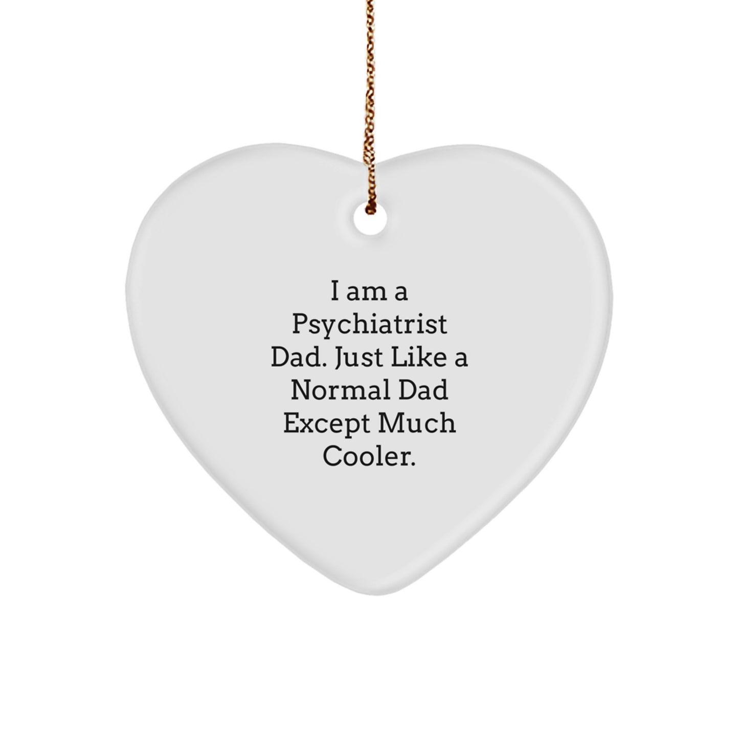 Unique Gifts from Men to Psychiatrist Dad, Funny Heart Ornament for Christmas, I Am A Psychiatrist Dad, Heart Ornament for Psychiatrist Men - Image 1
