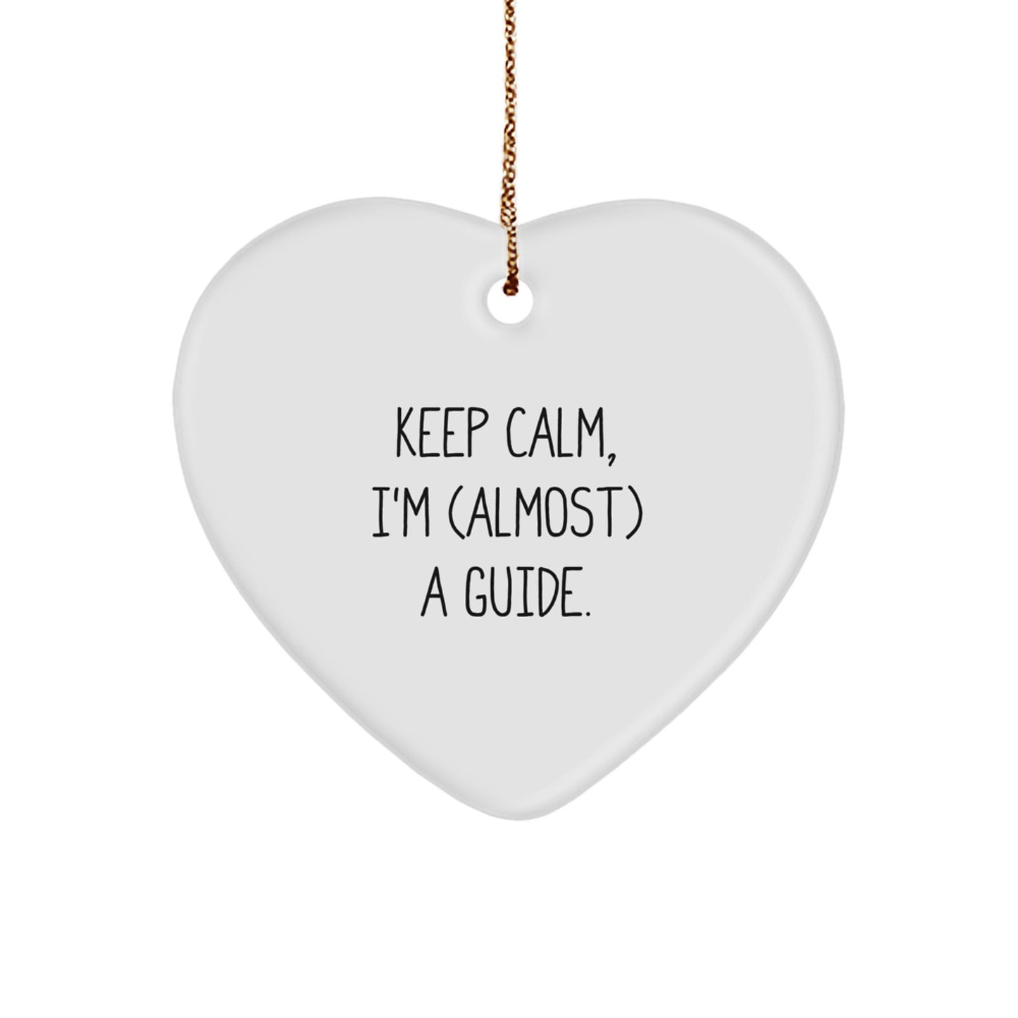 Funny Guide Heart Ornament Gifts from Friends for Christmas, Keep Calm I'm almost a Guide Heart Shaped White Ornament, Unique Guide Enthusiast Gifts - Image 1