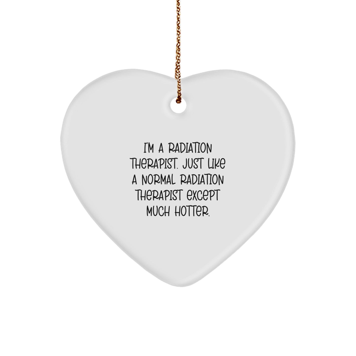 Radiation Therapist Funny Heart Ornament Gifts from Friends, Radiation Therapist Christmas Unique Gifts for Men, Women, Coworkers, Family - Image 1
