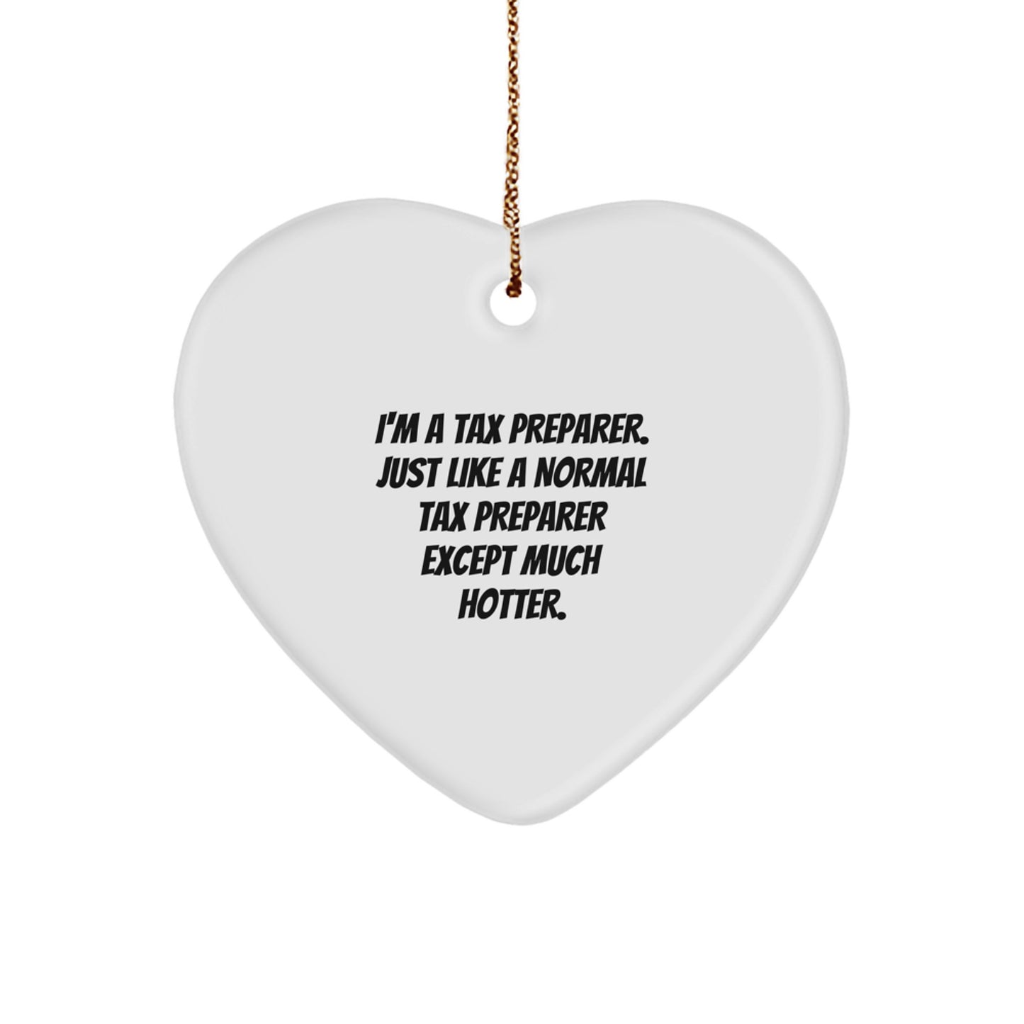 Funny Tax Preparer Gifts, Heart Ornament for Men, Women, Friends, Family, Coworkers, 'I'm A Tax Preparer. Just Like A Normal Tax Preparer Except Much Hotter.', Christmas Unique Gifts - Image 1