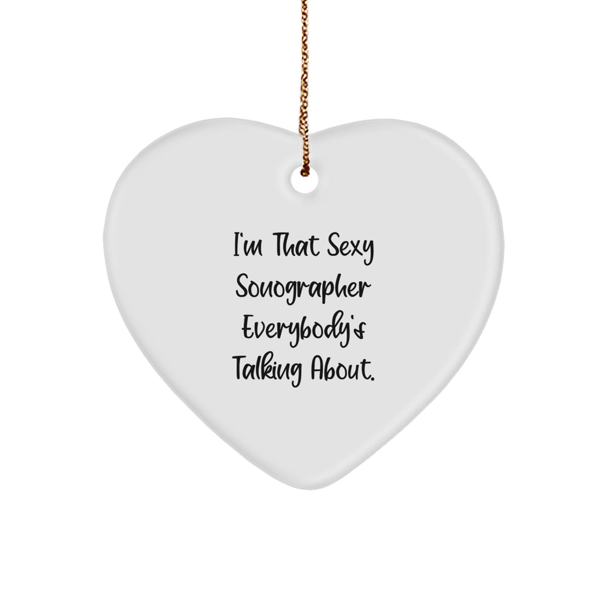 Funny Sonographer Gifts - 'I'm That Sexy Sonographer Everybody's Talking About.' Heart Ornament for Christmas Unique Gifts from Friends - Image 1