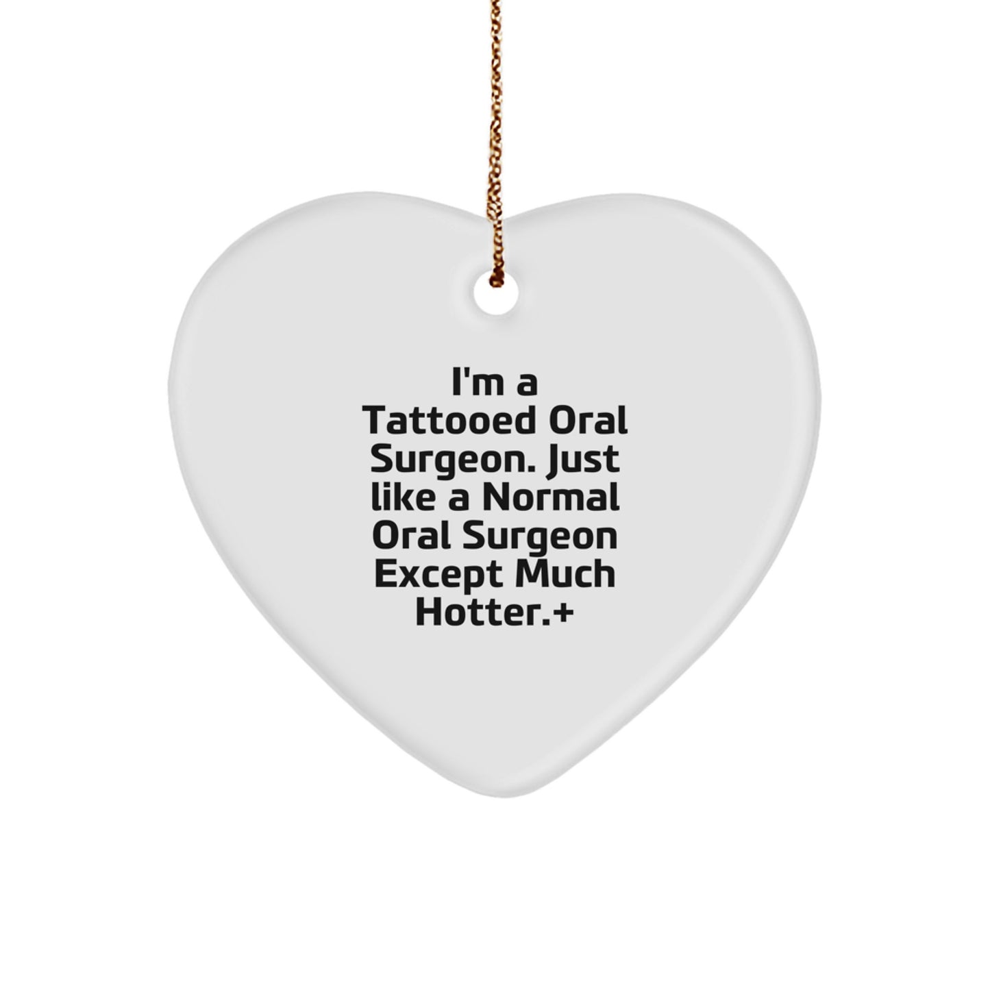 Funny Oral Surgeon Gifts from Friends, Heart Ornament for Men, I'm A Tattooed Oral Surgeon Except Much Hotter.+, Unique Christmas Memorable Presents for Oral Surgeon - Image 1