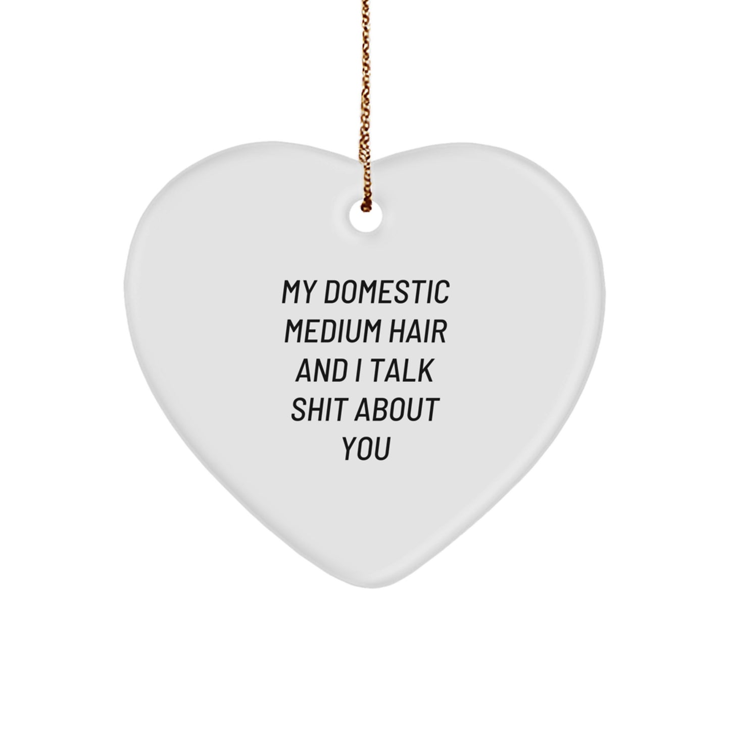 Funny Domestic Medium Hair Gifts from Friends Heart Ornament, Christmas Unique Gifts for Domestic Medium Hair Lover, Personalized with My Domestic Medium Hair And I Talk Shit About You Quote - Image 1