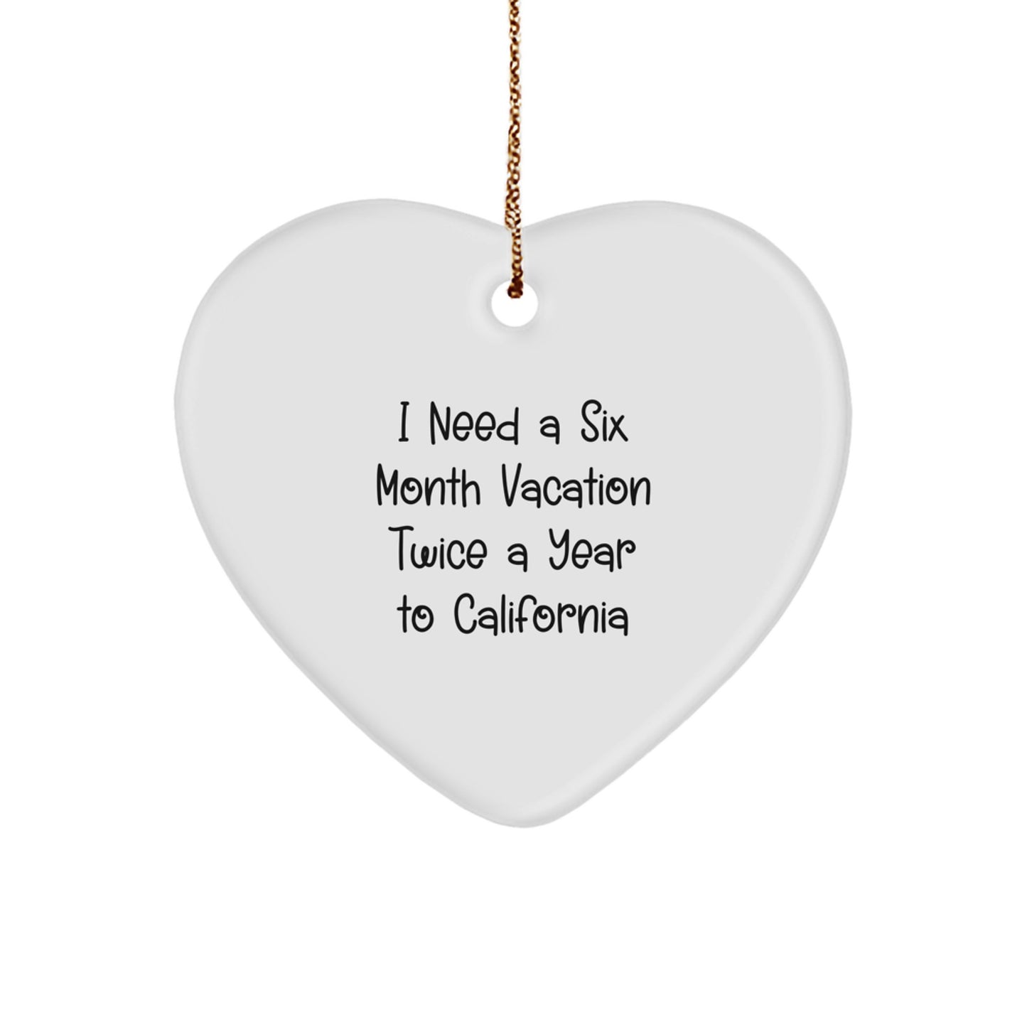 California Heart Ornament Gifts from 'I Need A Six Month Vacation Twice A Year To California' Lovers, Gifts for California Men, Women, Friends, Coworkers, Family - Unique Christmas Unique Gifts - Image 1