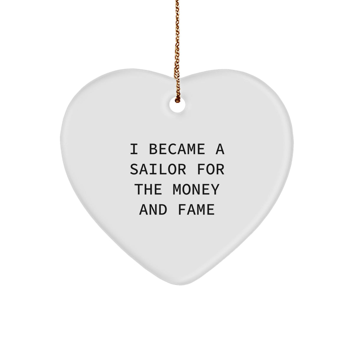 Funny Sailor Gifts from Men to Friends, Heart Ornament with I Became A 'Sailor For The Money And Fame' Quote, Christmas Unique Gifts - Image 1