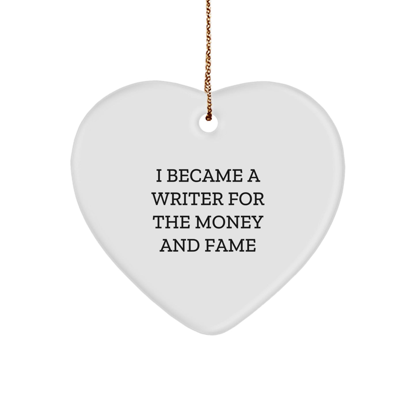 Writer Gifts from Friends for Christmas Unique Heart Ornaments, Funny Quote 'I Became A Writer For The Money And Fame', Men Women Family Coworkers - Image 1
