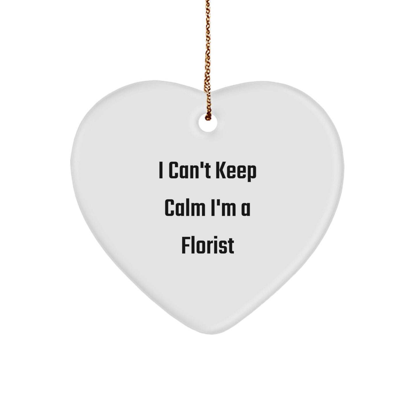 Funny Florist Gifts for Women - 'I Can't Keep Calm I'm A Florist' Heart Ornament, Unique Christmas Unique Gifts from Women to Women - Image 1