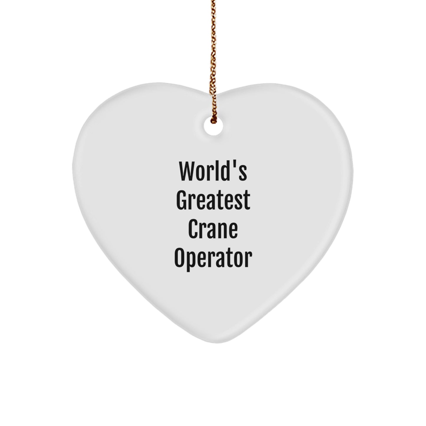 Funny Crane Operator Gifts from Friends, World's Greatest Crane Operator Heart Ornament, Unique Christmas Unique Gifts for Men - Image 1