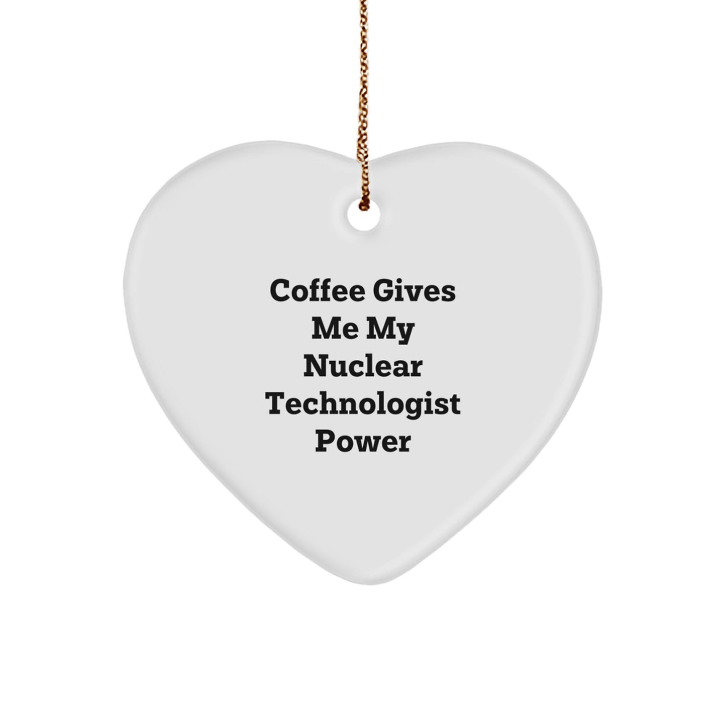 Nuclear Technologist Heart Ornament, Funny Quote Gifts from Friends, Christmas Unique Gifts for Men - Image 1