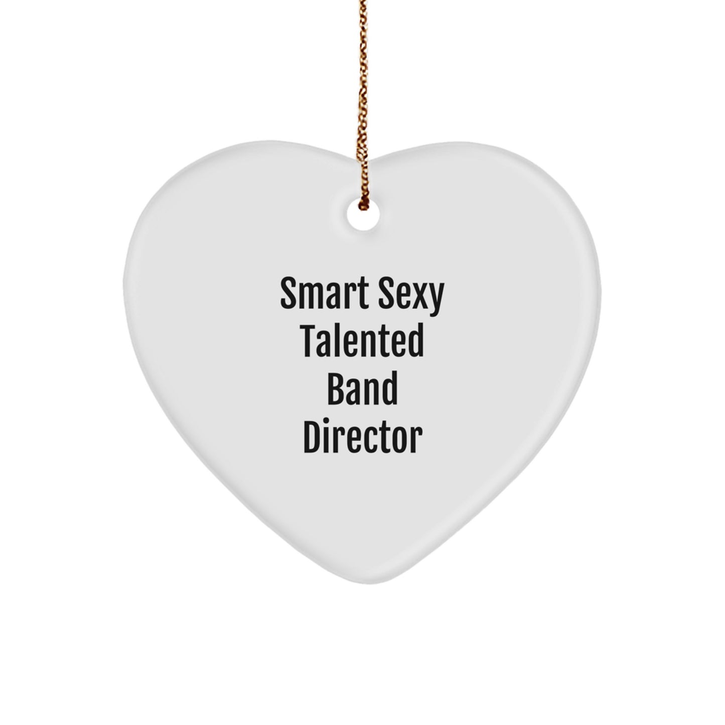 Smart Sexy Talented Band Director Heart Ornament Gifts for Band Directors from Friends, Funny Heart Shaped Ornament for Christmas Unique Gifts - Image 1