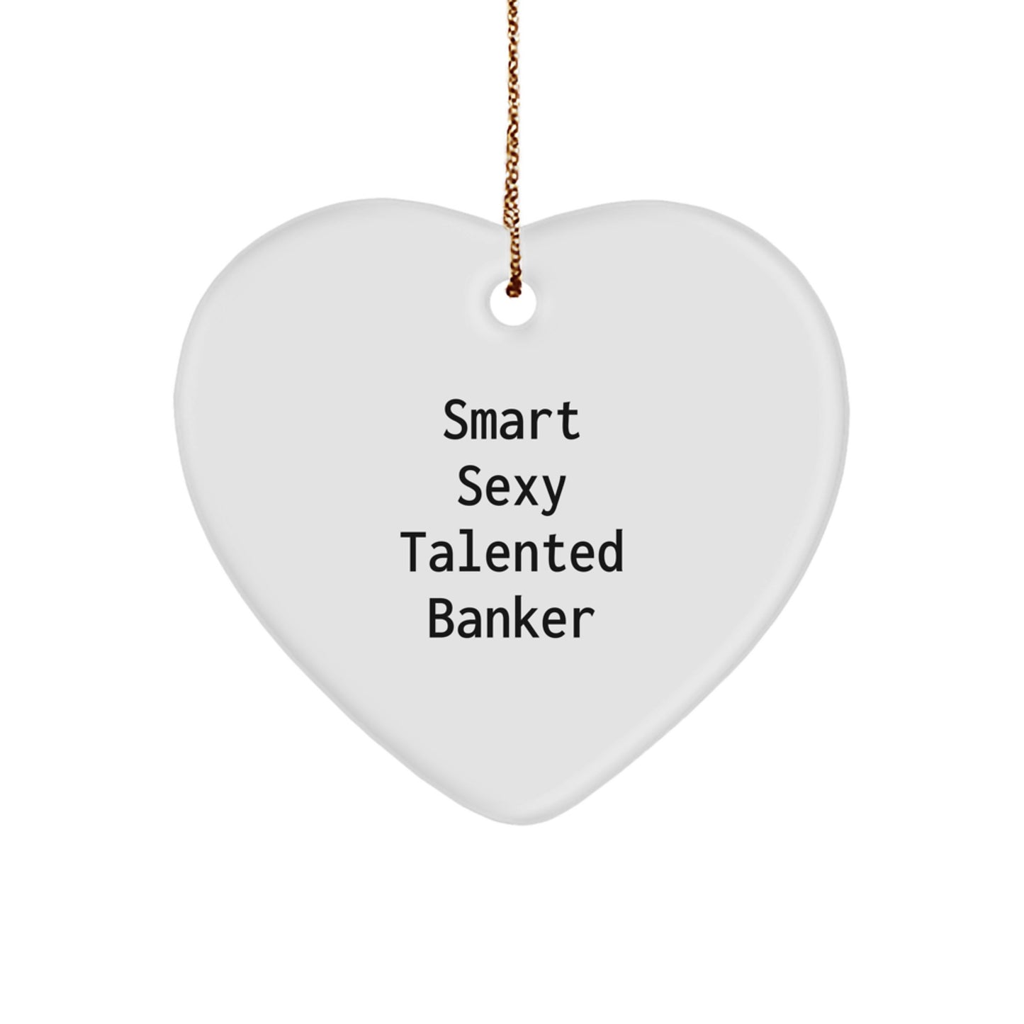Funny Banker Gifts for Him from Friends, Heart Ornament Smart Sexy Talented Banker Christmas Unique - Image 1