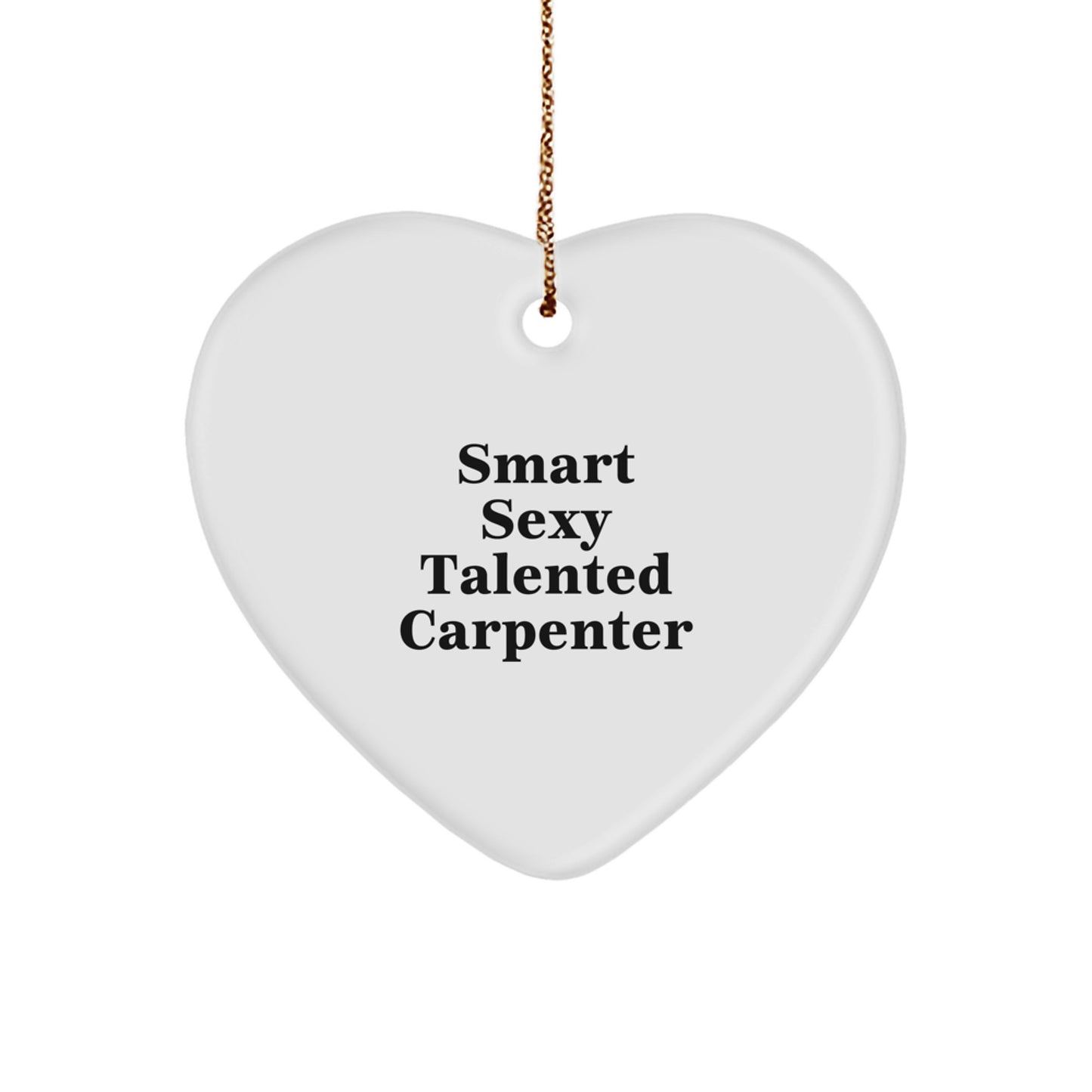 Funny Carpenter Gifts from Friends and Family - Smart Sexy Talented Carpenter Heart Ornament for Men Christmas Unique Gifts Ideas - Image 1