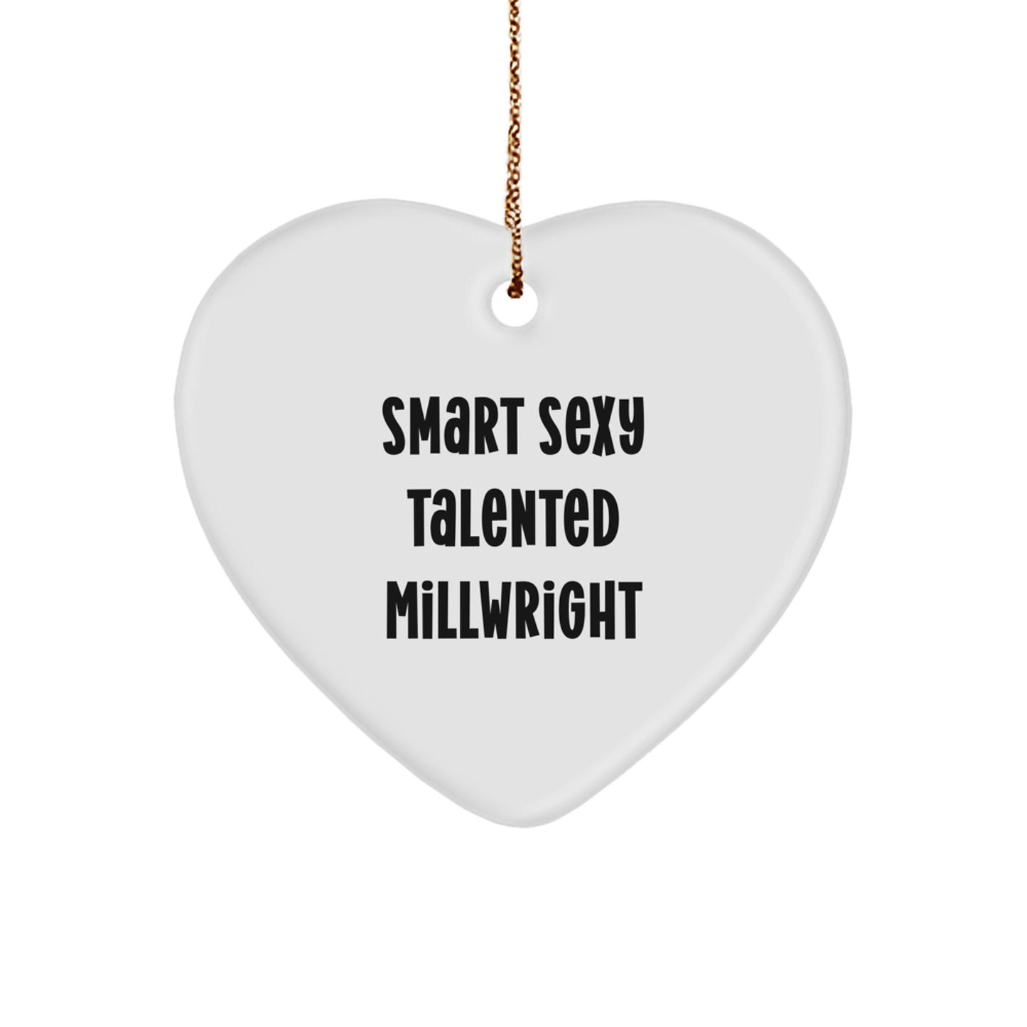 Smart Sexy Talented Millwright Gifts for Men, Heart Ornament Christmas Unique Presents from Friends or Family, 'Smart Sexy Talented Millwright' Quote - Image 1