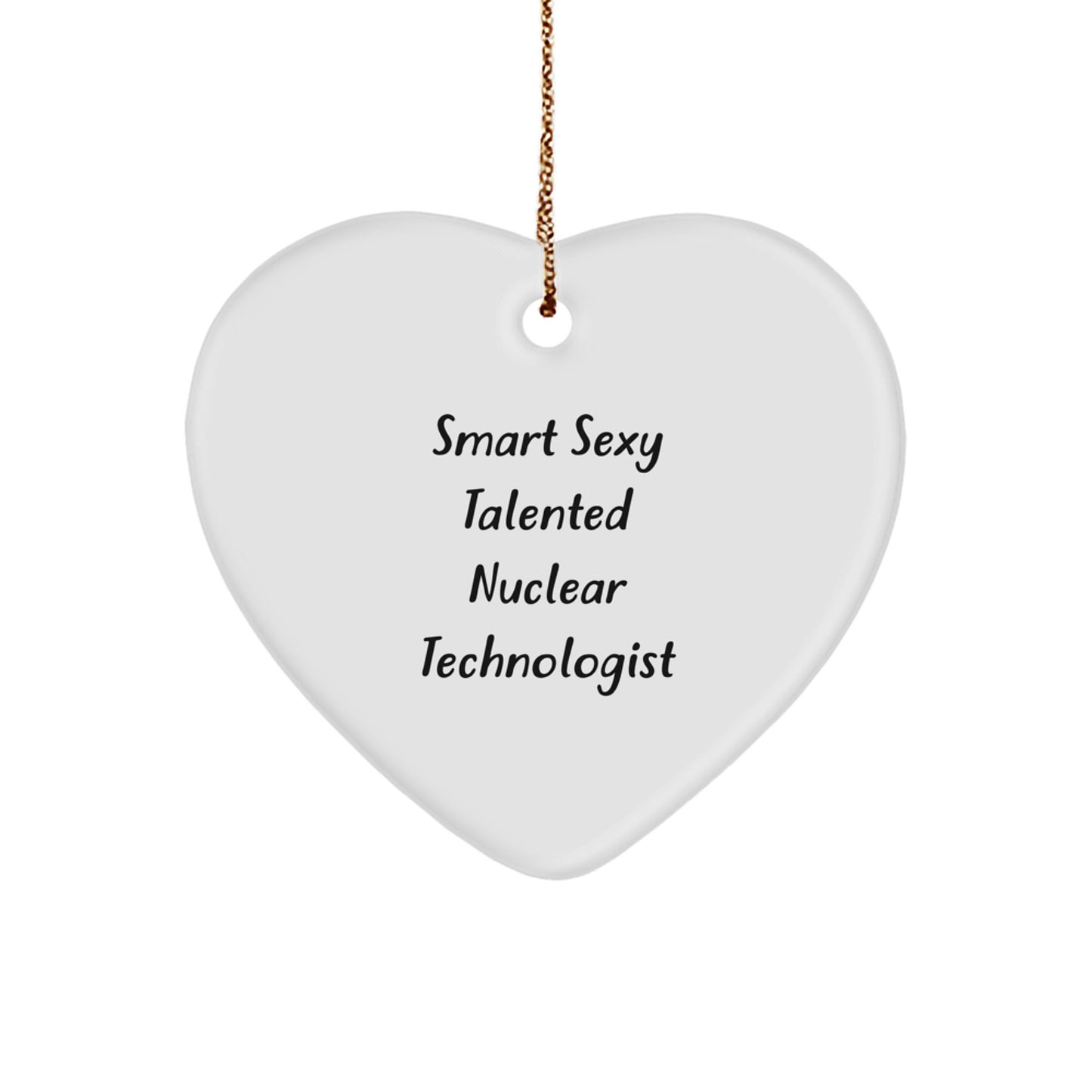 Funny Smart Sexy Talented Nuclear Technologist Christmas Unique Gifts from Friends for Men Women Coworkers Family Heart Ornament - Image 1