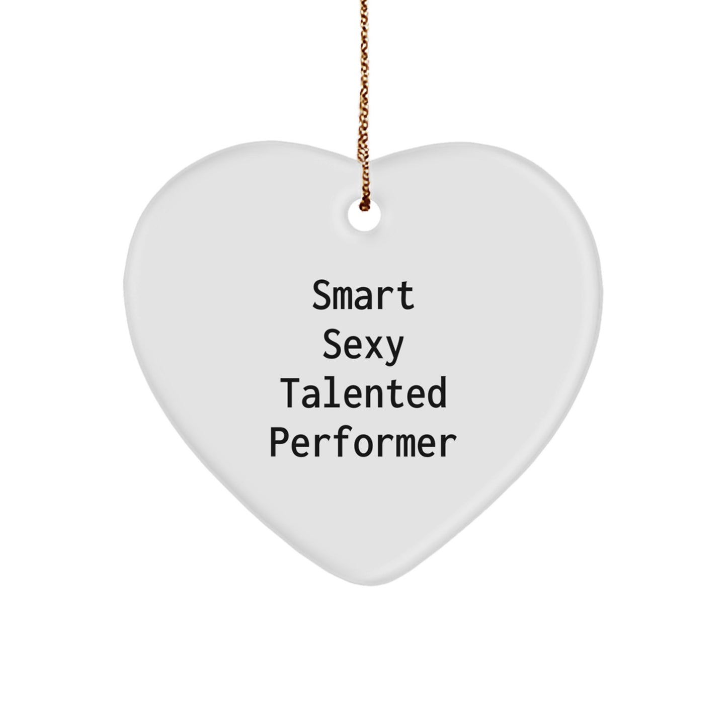 Funny Smart Sexy Talented Performer Heart Ornament Gifts from Friends and Family for Men and Women on Christmas Unique Gifts - Image 1