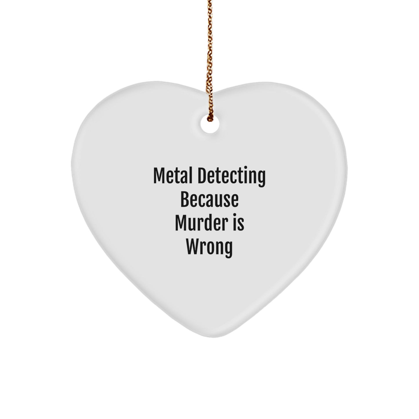 Funny Metal Detecting Gifts for Men - Heart Ornament with Metal Detecting Because Murder Is Wrong Quote, Gifts from Men for Metal Detecting Lovers, Christmas Unique Presents - Image 1