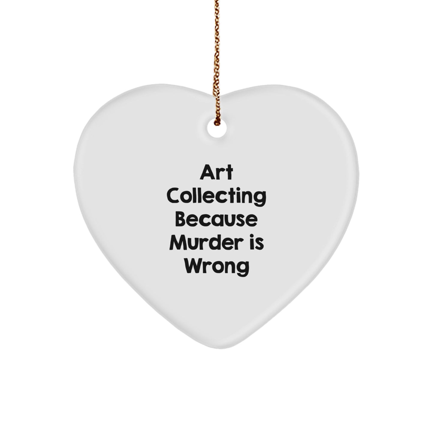 Funny Art Collecting Gifts for Women from Loved Ones, Heart Ornament, Art Collecting Because Murder Is Wrong, Christmas Unique Gifts - Image 1