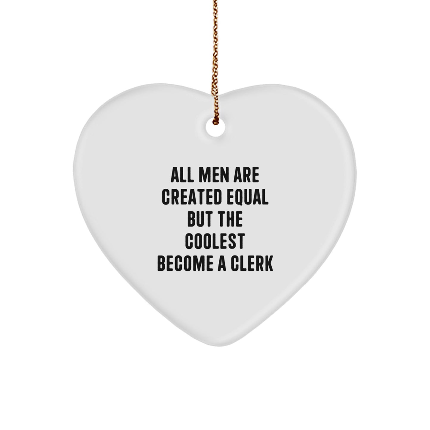 Funny Clerk Quote Heart Ornament, Gifts from Men, Gifts for Clerks, Christmas Unique Gifts, Heart Shaped MDF Ornament with Gold Cord - Image 1
