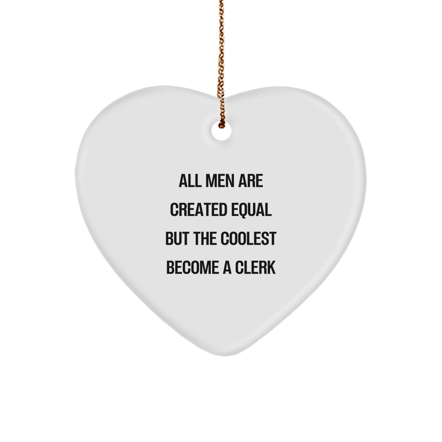 Funny Clerk Gifts from Men for Coworkers, Clerk Christmas Unique Gifts Heart Ornament with Quote 'All Men Are Created Equal But The Coolest Become A Clerk' for Desk Decor - Image 1