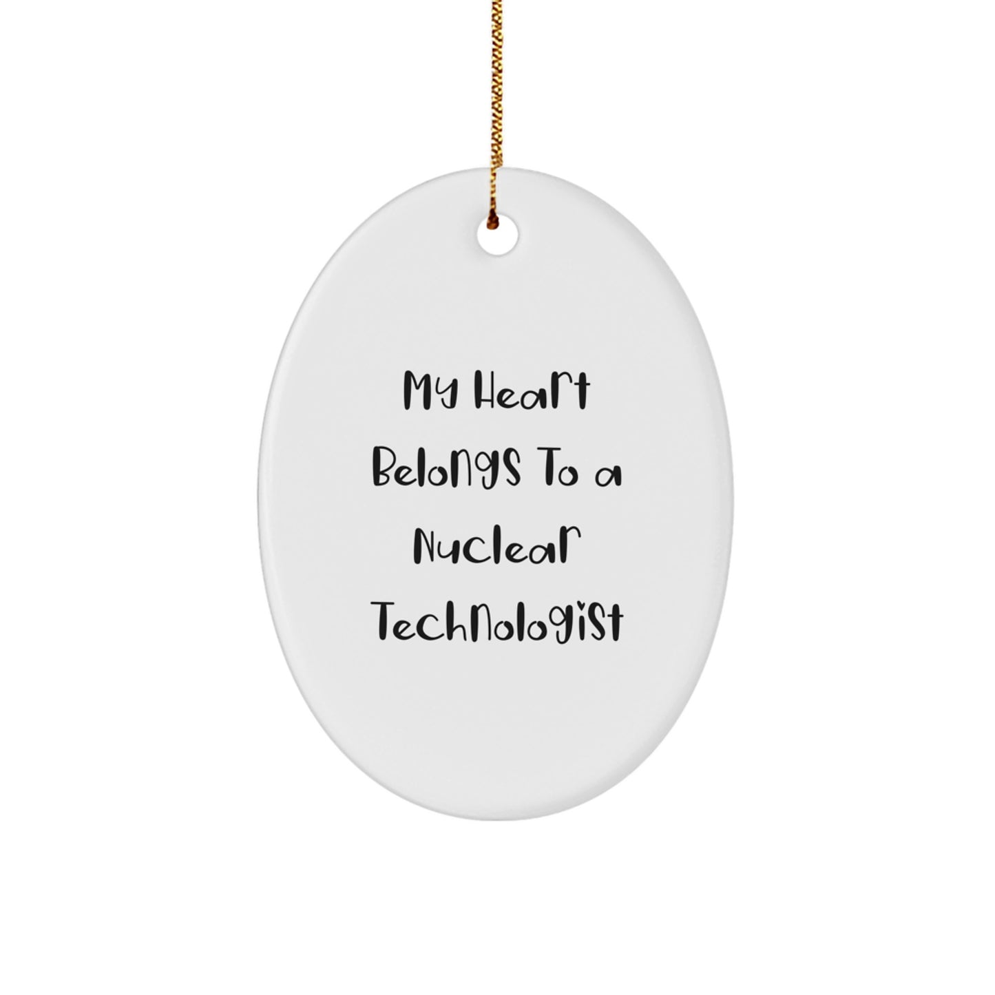 Funny Nuclear Technologist Oval Ornament Gifts from Friends, Christmas Unique Gifts for Him Her, 'My Heart Belongs To A Nuclear Technologist' Oval Decoration - Image 1