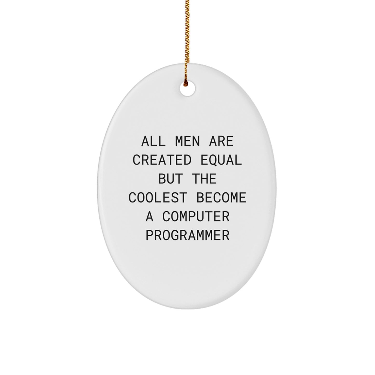 Funny Computer Programmer Gifts for Men - Oval Ornament - Christmas Unique Presents from Friends and Family - All Men Are Created Equal But The Coolest Become A Computer Programmer - Image 1