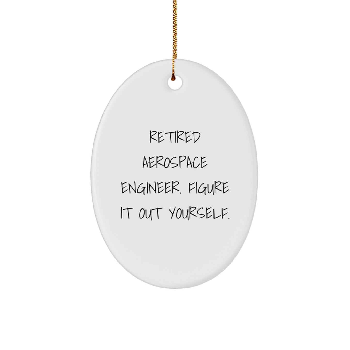 Gifts from Friends for Aerospace Engineer Oval Ornament - Funny Quote Figure It Out Yourself - Christmas Unique Ornament for Men - Image 1