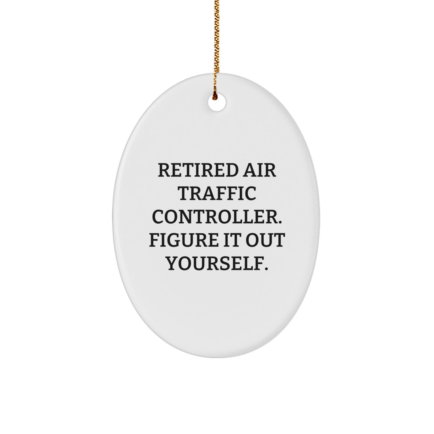 Funny Air Traffic Controller Oval Ornament Gifts from Friends or Family - Retired ATC Figure It Out Yourself - Christmas Unique Decorations for ATC Lover - Image 1