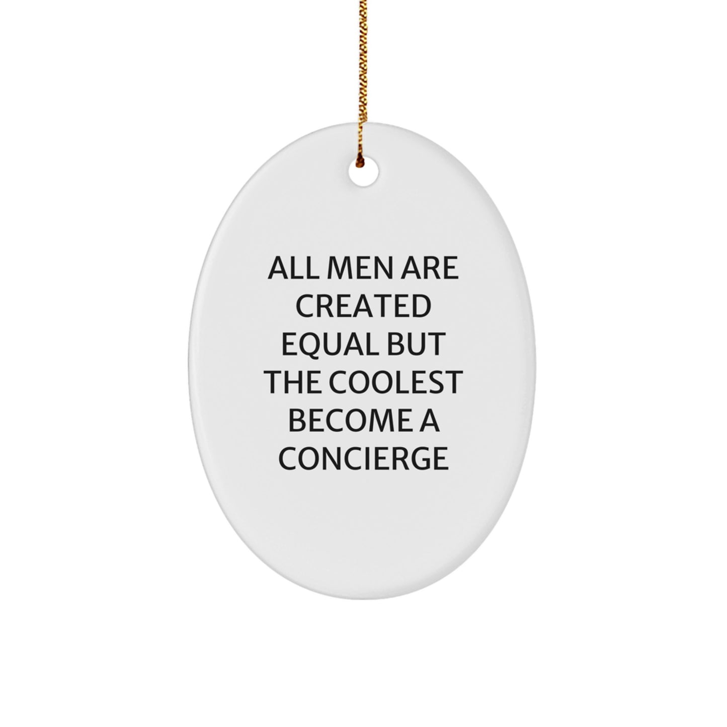 Funny Concierge Gifts from Friends for Men Christmas Unique Decorations Oval Ornament Quote All Men Are Created Equal But The Coolest Become A Concierge - Image 1