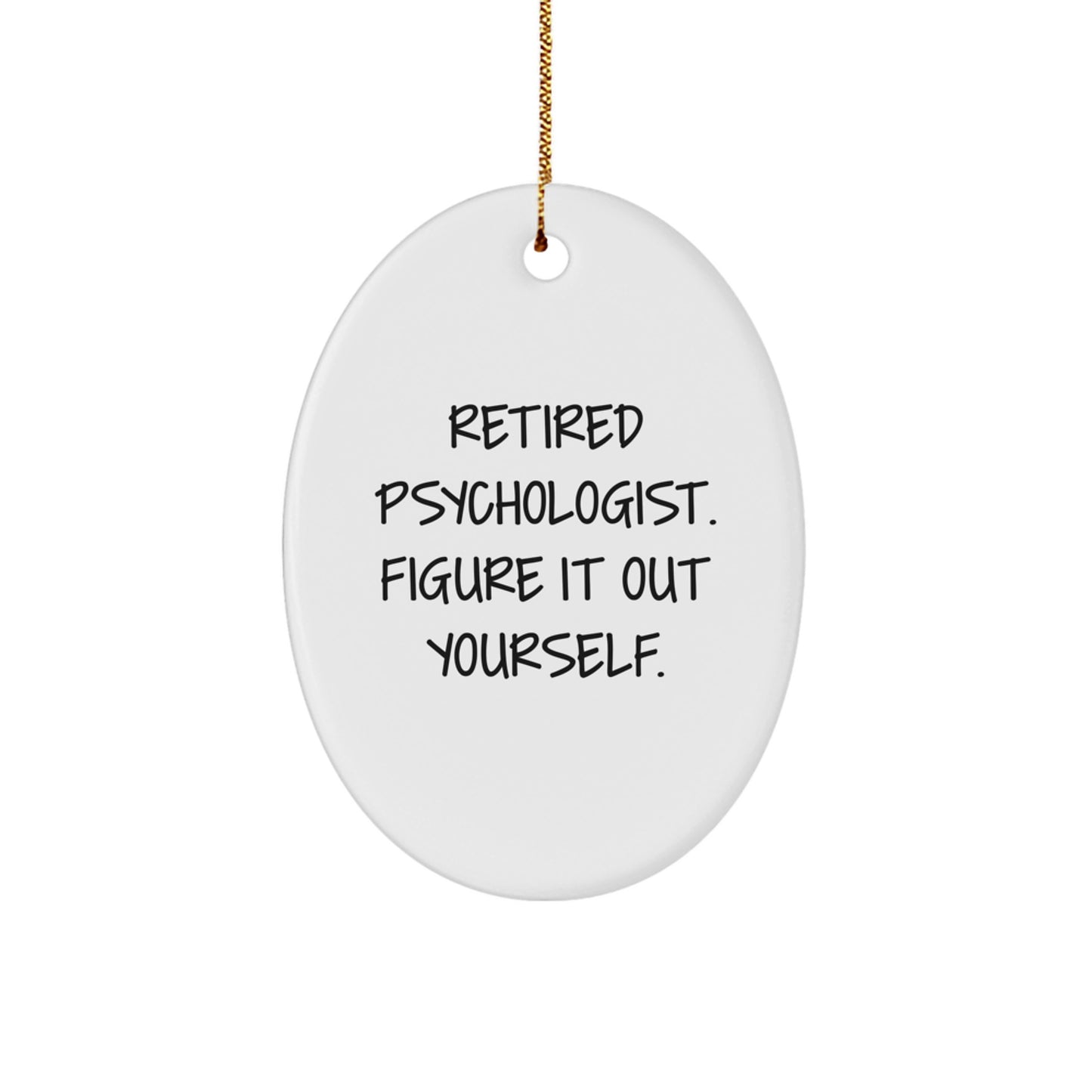Funny Quote Gifts for Psychologist - Oval Ornament with 'Retired Psychologist. Figure It Out Yourself.' - Christmas Unique Gifts from Friends to Family - Image 1