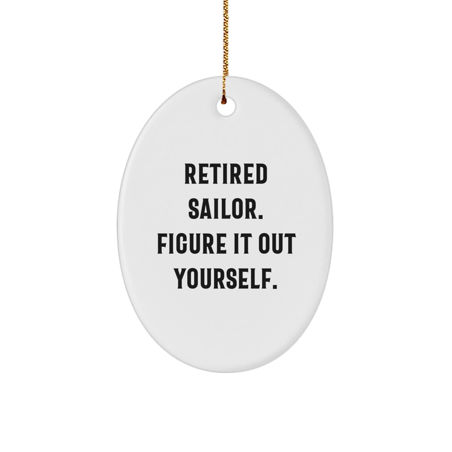 Funny Sailor Gifts from Men to Friends, Oval Ornament with 'Retired Sailor. Figure It Out Yourself.' Quote, Unique Christmas Unique Gift for Sailor - Image 1