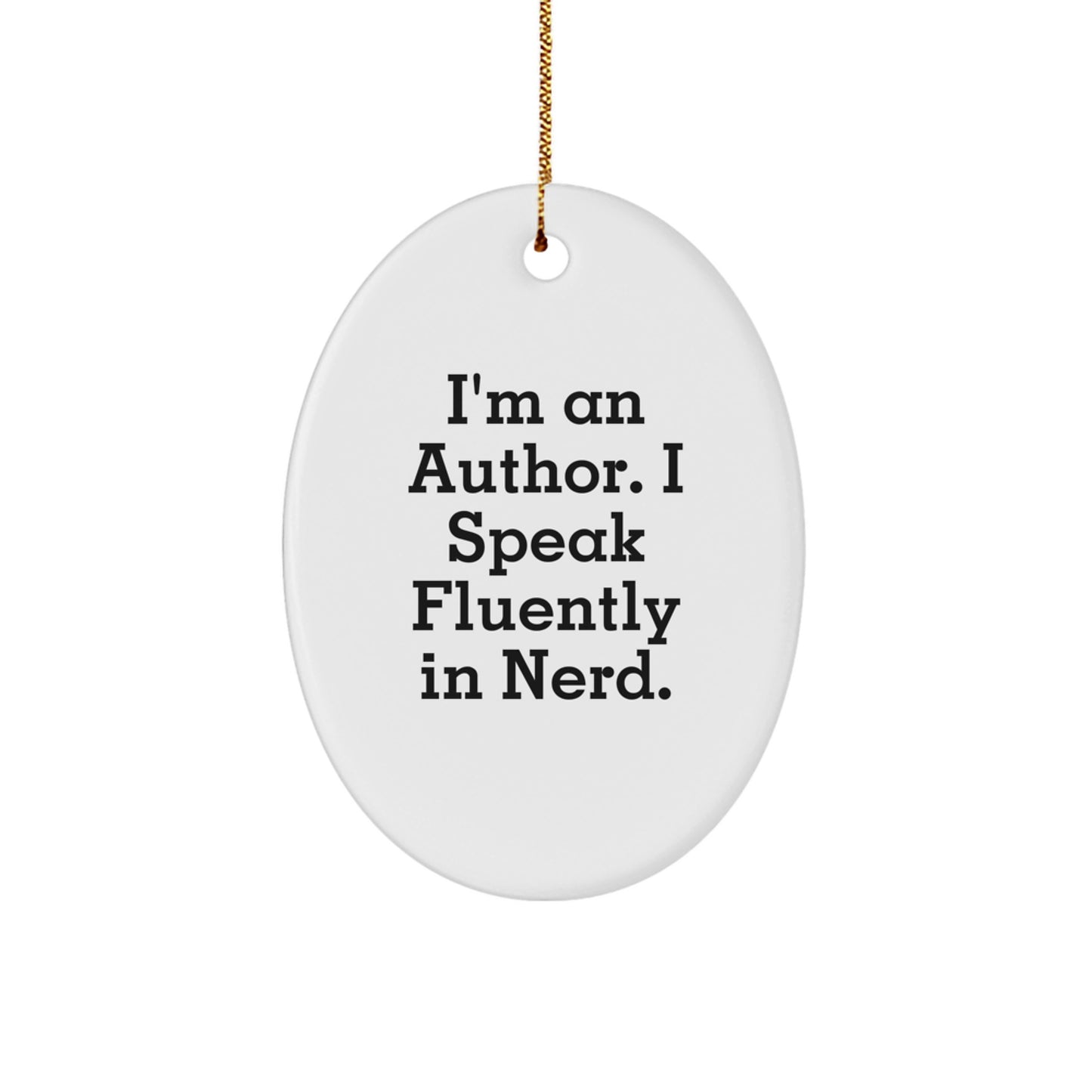 Funny Author Gifts from Friends, Men, or Women - I'm An Author. I Speak Fluently In genius. Oval Ornament for Christmas Unique Gifts - Image 1