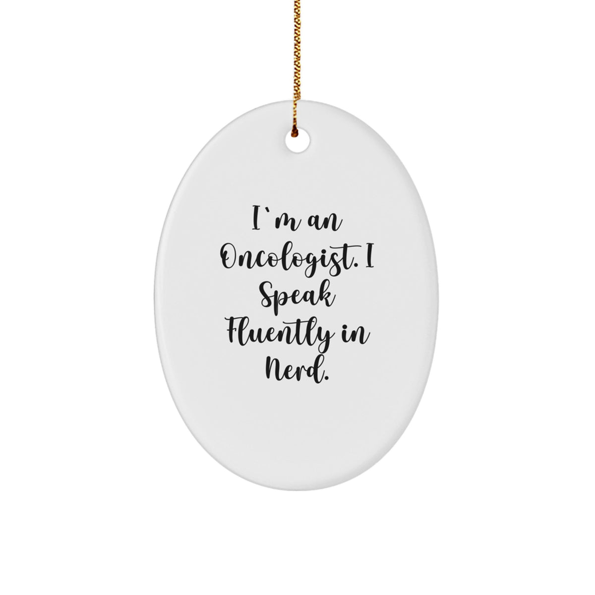 Funny Oncologist Gifts for Men, Christmas Unique Oval Ornament with I'm An Oncologist. I Speak Fluently In genius. Quote, Gifts from Friends and Family - Image 1