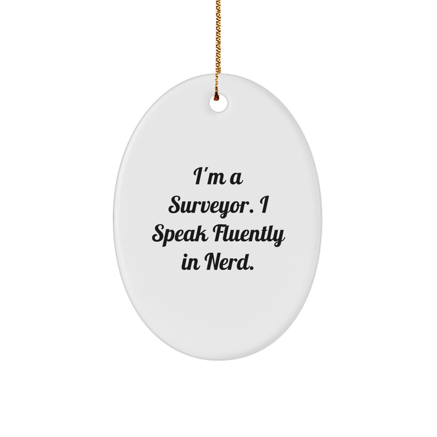 Funny Surveyor Gifts from Friends - I'm A Surveyor. I Speak Fluently In genius. Oval Ornament for Men, Women, or Family - Unique Christmas Decorations - Image 1
