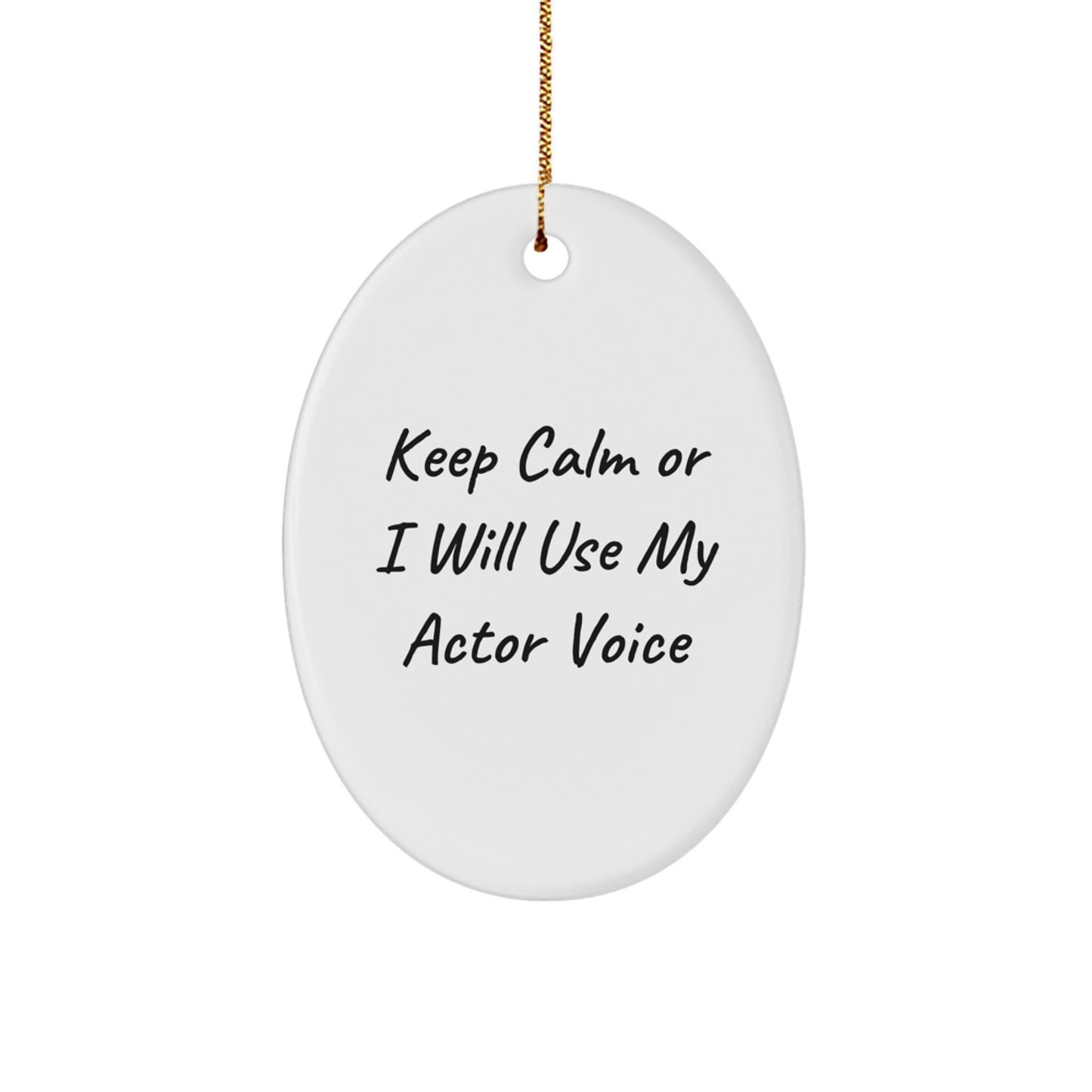 Actor Themed Oval Ornament, Funny Quote Keeps Calm Or I Will Use My Actor Voice, Unique Christmas Unique Gifts from Friends to Family - Image 1
