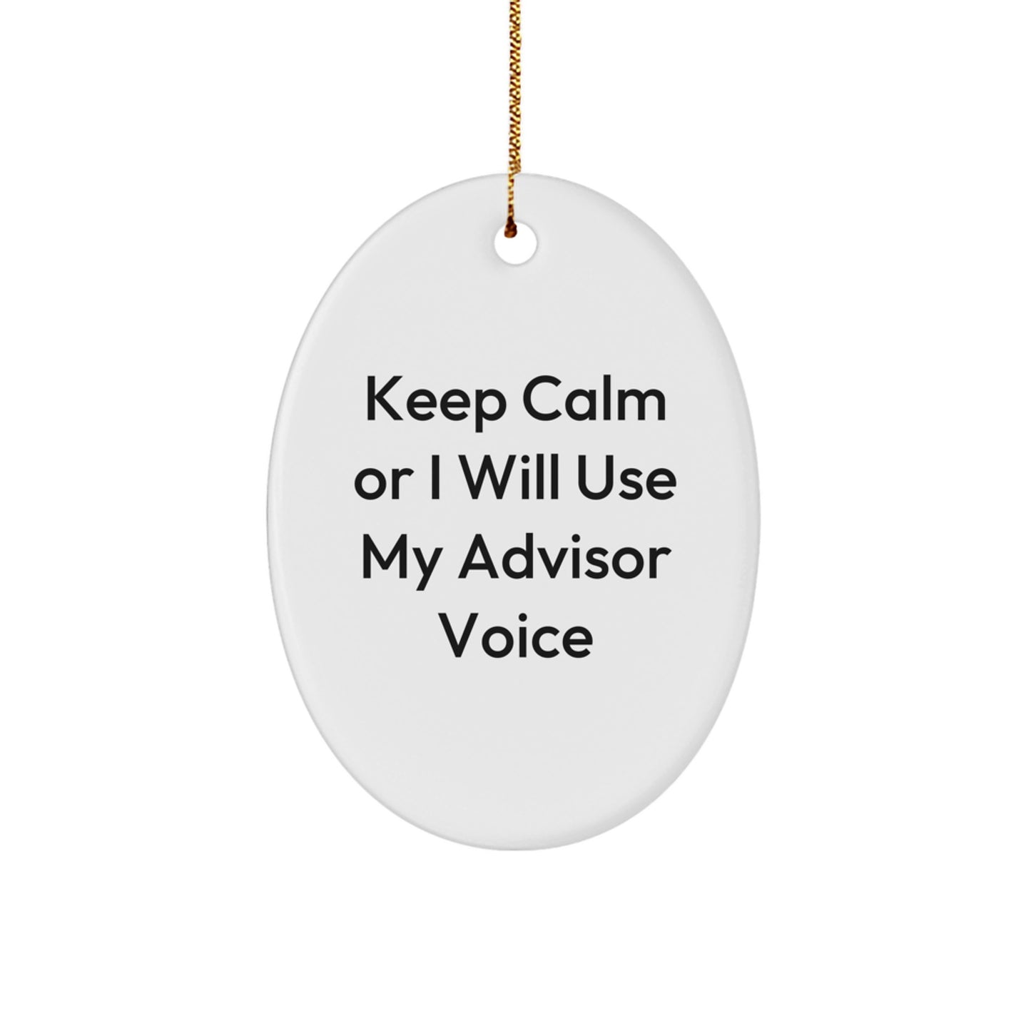 Gifts from Men for Advisors - Funny Oval Ornament Keep Calm Or I Will Use My Advisor Voice - Christmas Unique Gifts - Image 1
