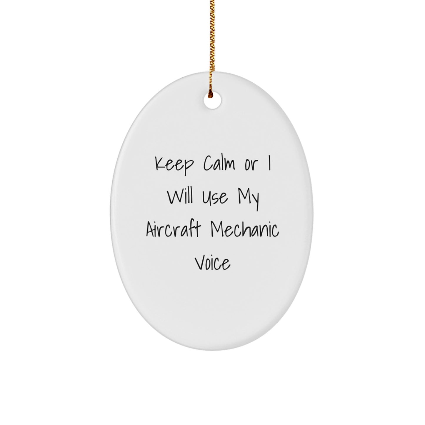 Aircraft Mechanic Oval Ornament Funny Gift for Friends, Family and Coworkers - Keep Calm Or I Will Use My Aircraft Mechanic Voice Christmas Unique Gifts from Men - Image 1