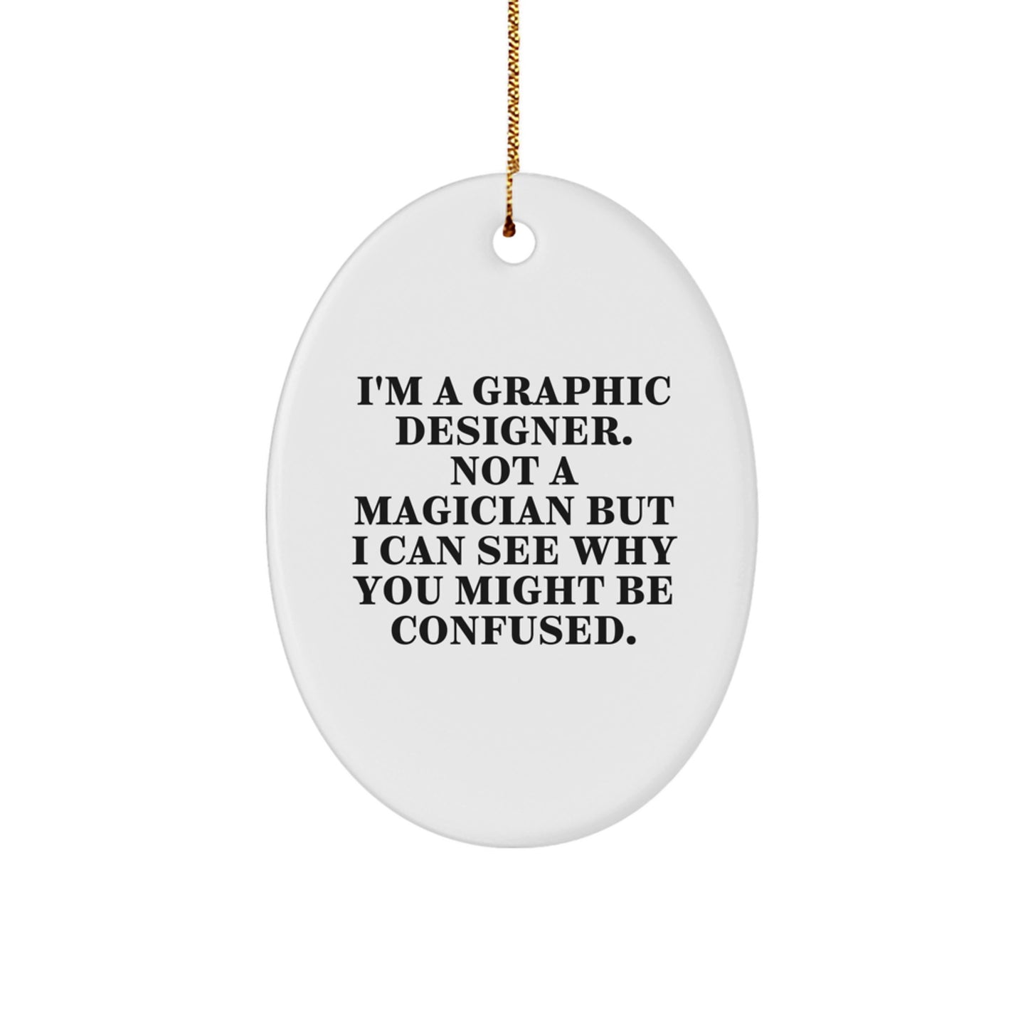 Graphic Designer Gifts from Friends, Funny Oval Ornament, Christmas Unique Gifts with Quote I'm A Graphic Designer Not A Magician But I Can See Why You Might Be Confused. - Image 1