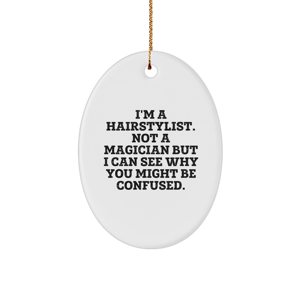 Hairstylist Gifts from Family, Unique Oval Ornament for Christmas, Funny Quote 'I'm A Hairstylist. Not A Magician But I Can See Why You Might Be Confused.' - Image 1