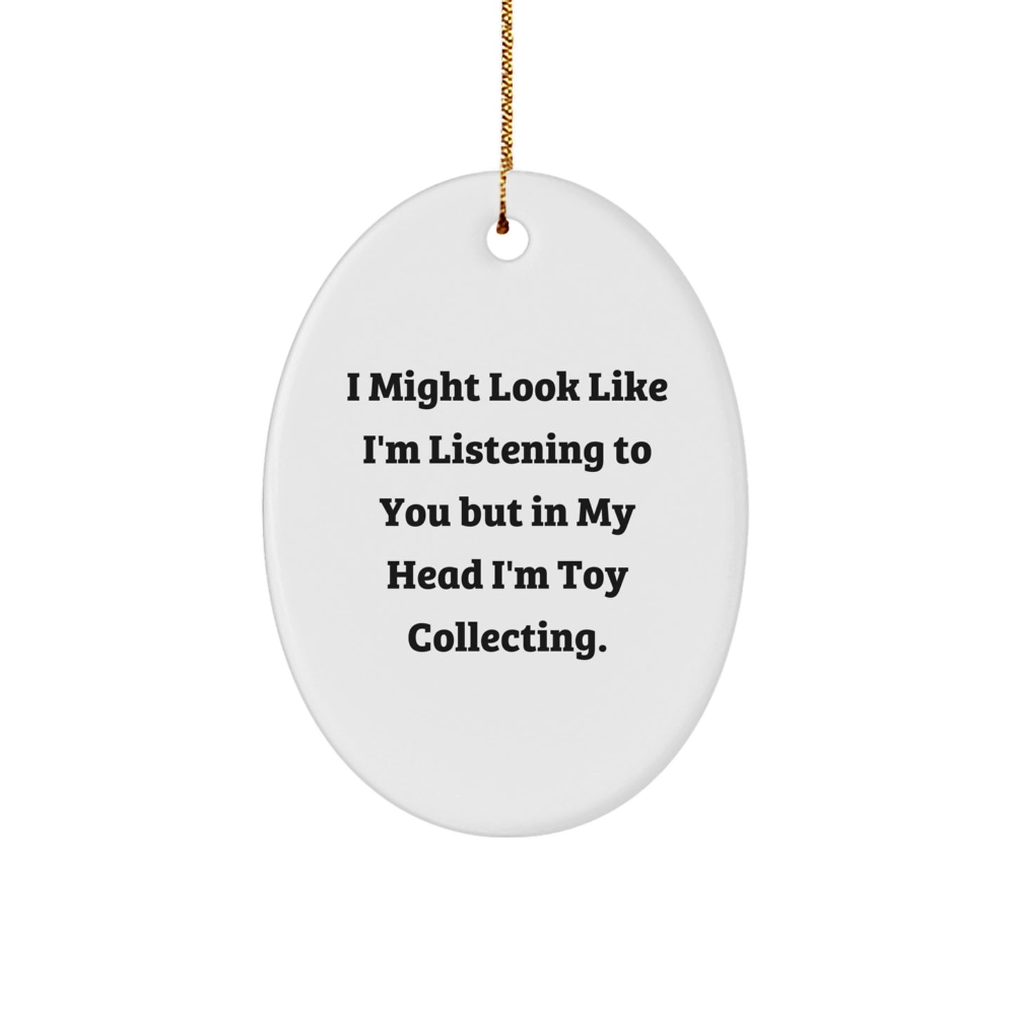 Funny Toy Collecting Gifts from Men for Friends Oval Ornament, I 'm Toy Collecting Christmas Unique Gifts for Family and Friends - Image 1