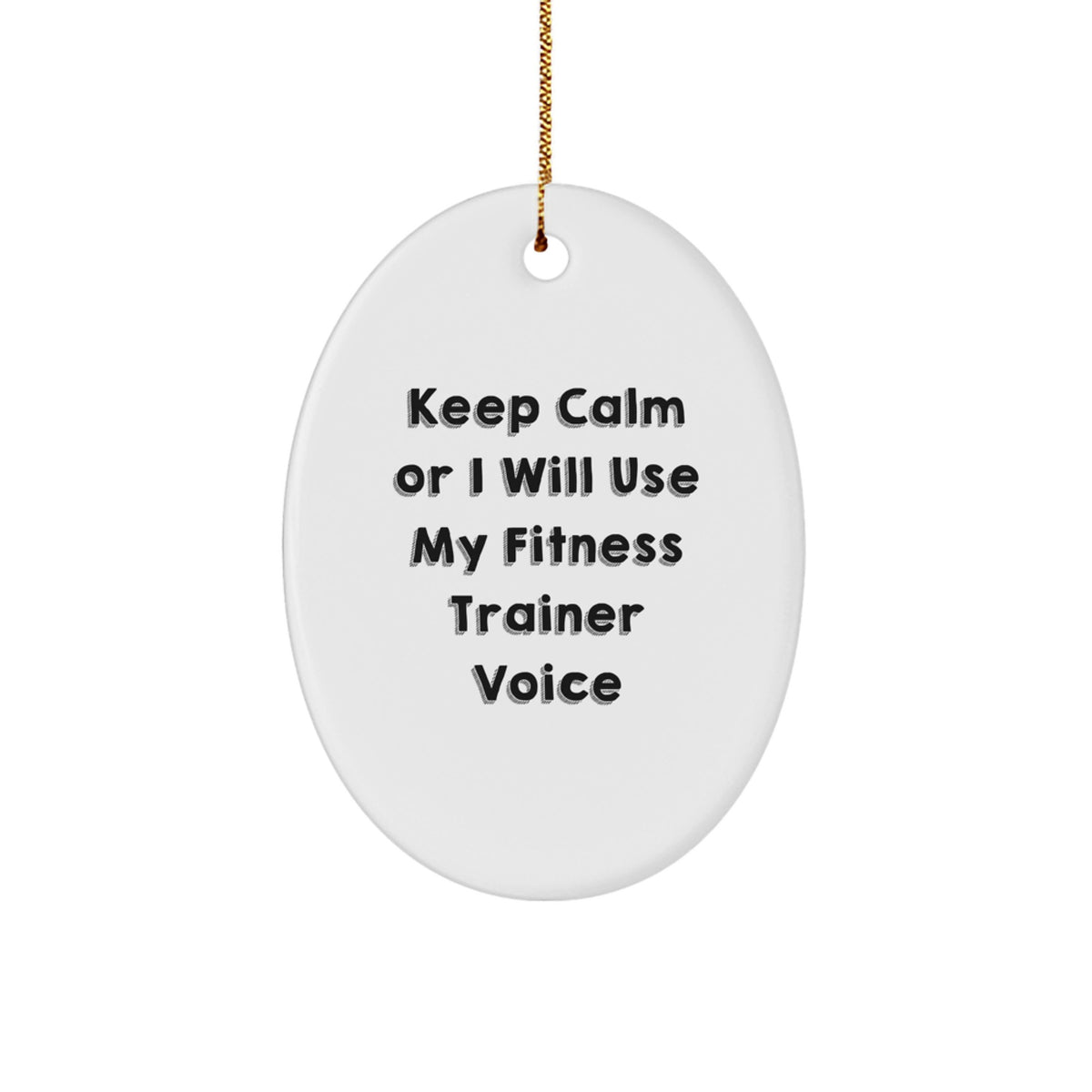 Funny Fitness Trainer Gifts, Keep Calm Or I Will Use My Fitness Trainer Voice Oval Ornament for Christmas Unique Gifts from Men to Fitness Trainers - Image 1