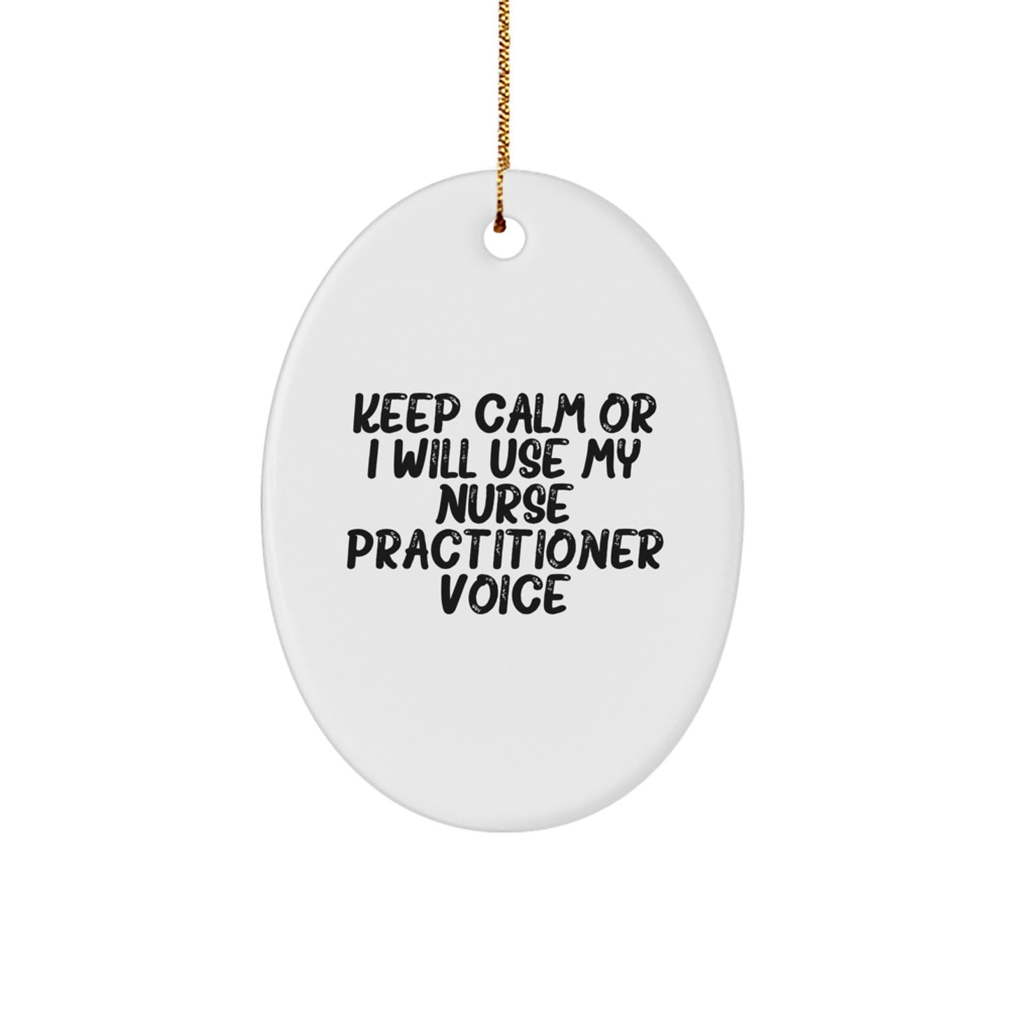 Funny Nurse Practitioner Gifts from Friends, Unique Oval Ornament for Christmas, 'Keep Calm Or I Will Use My Nurse Practitioner Voice' - Image 1