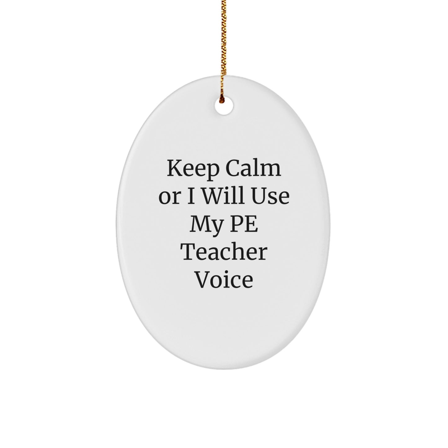 Funny PE Teacher Oval Ornament Gifts for Men from Friends, 'Keep Calm Or I Will Use My Pe Teacher Voice' Unique Christmas Memorable Present for Family - Image 1
