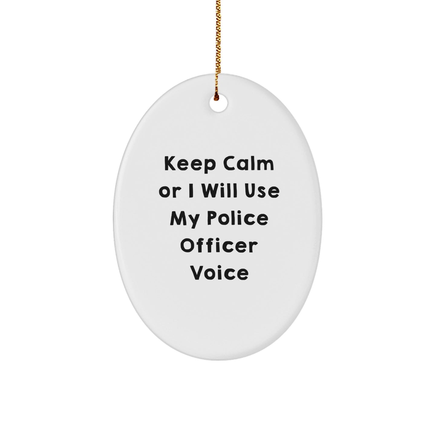 Funny Police Officer Oval Gifts from Family, Gifts for Men, Unique Christmas Unique Gifts, 'Keep Calm Or I Will Use My Police Officer Voice' Oval Ornament - Image 1