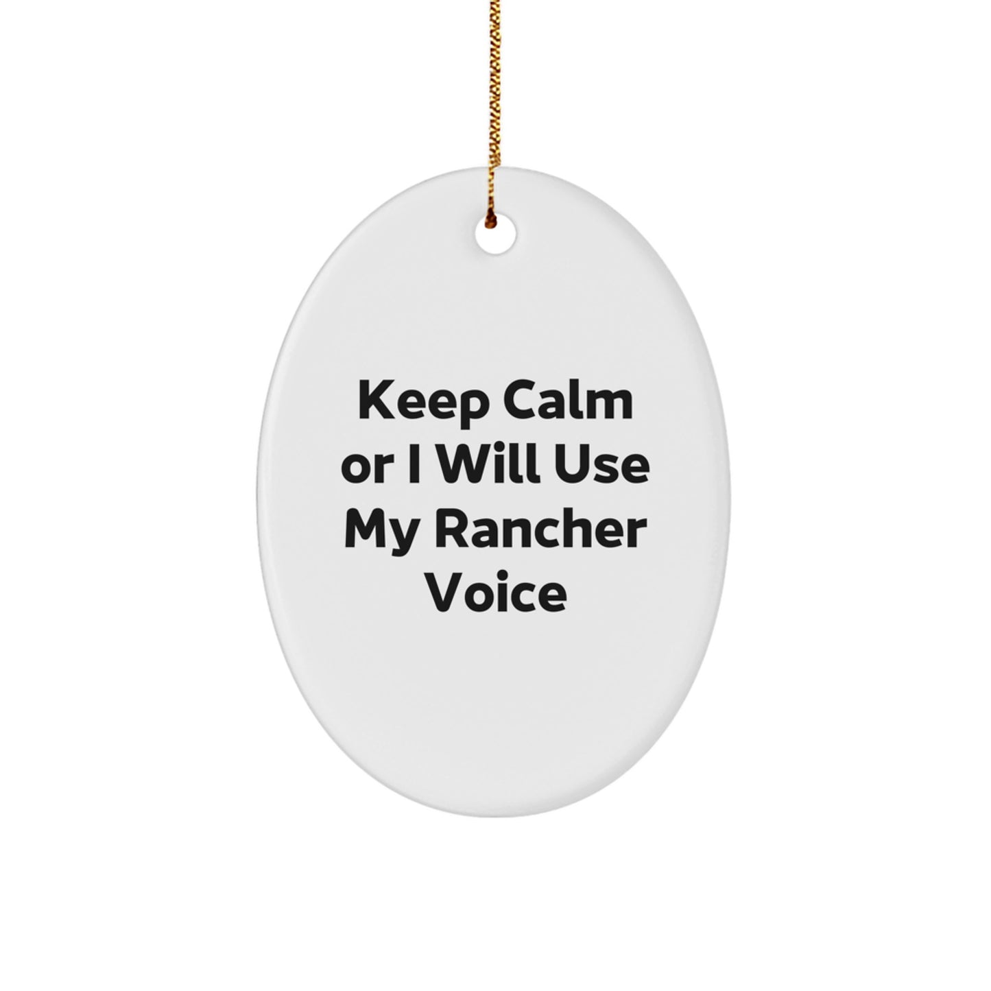 Funny Rancher Gifts from Men for Christmas Unique Rancher Oval Ornament Keep Calm Or I Will Use My Rancher Voice - Image 1