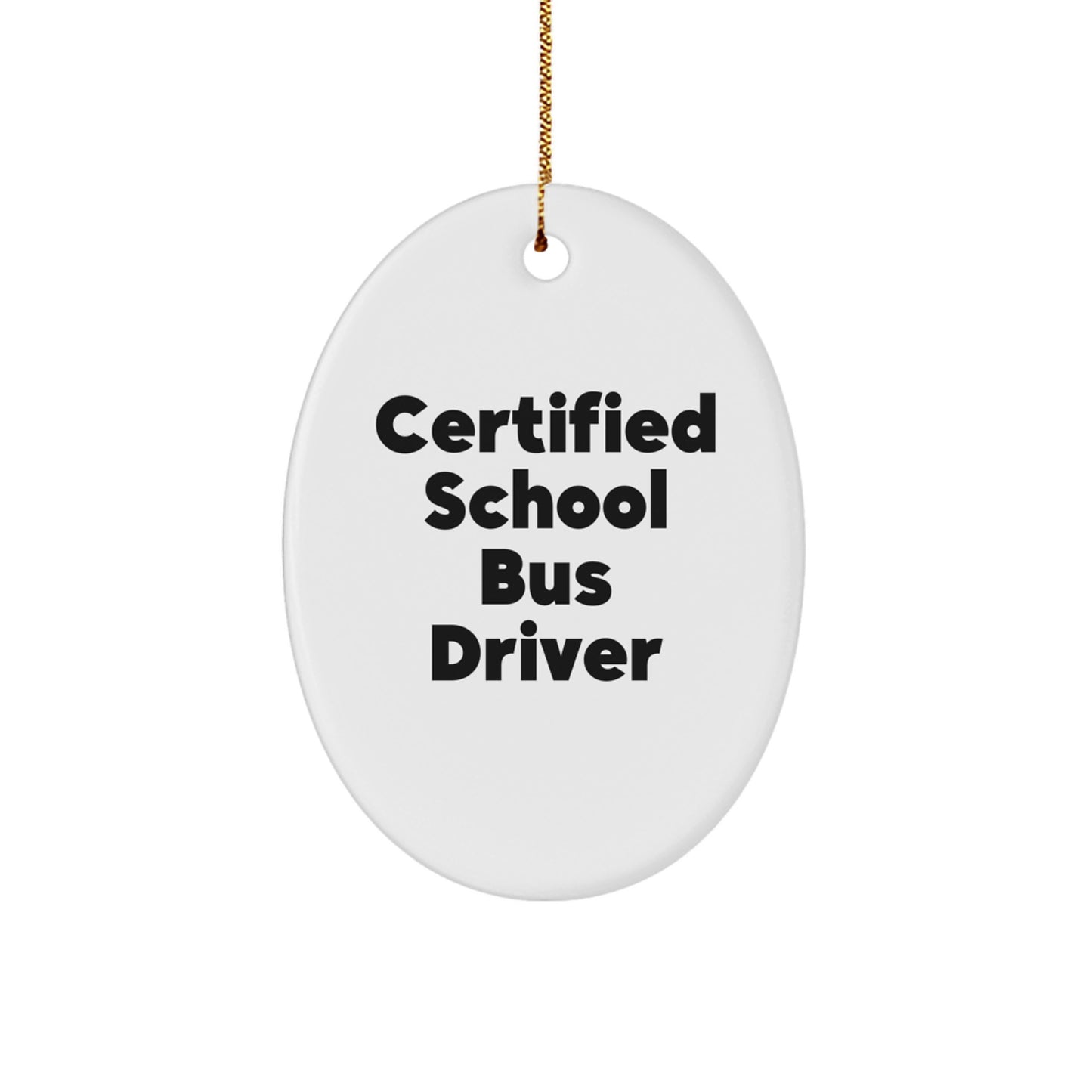 A Funny 'I'm a Certified School Bus Driver' Oval Ornament for Christmas Unique Gifts from Friends and Family to School Bus Driver - Image 1