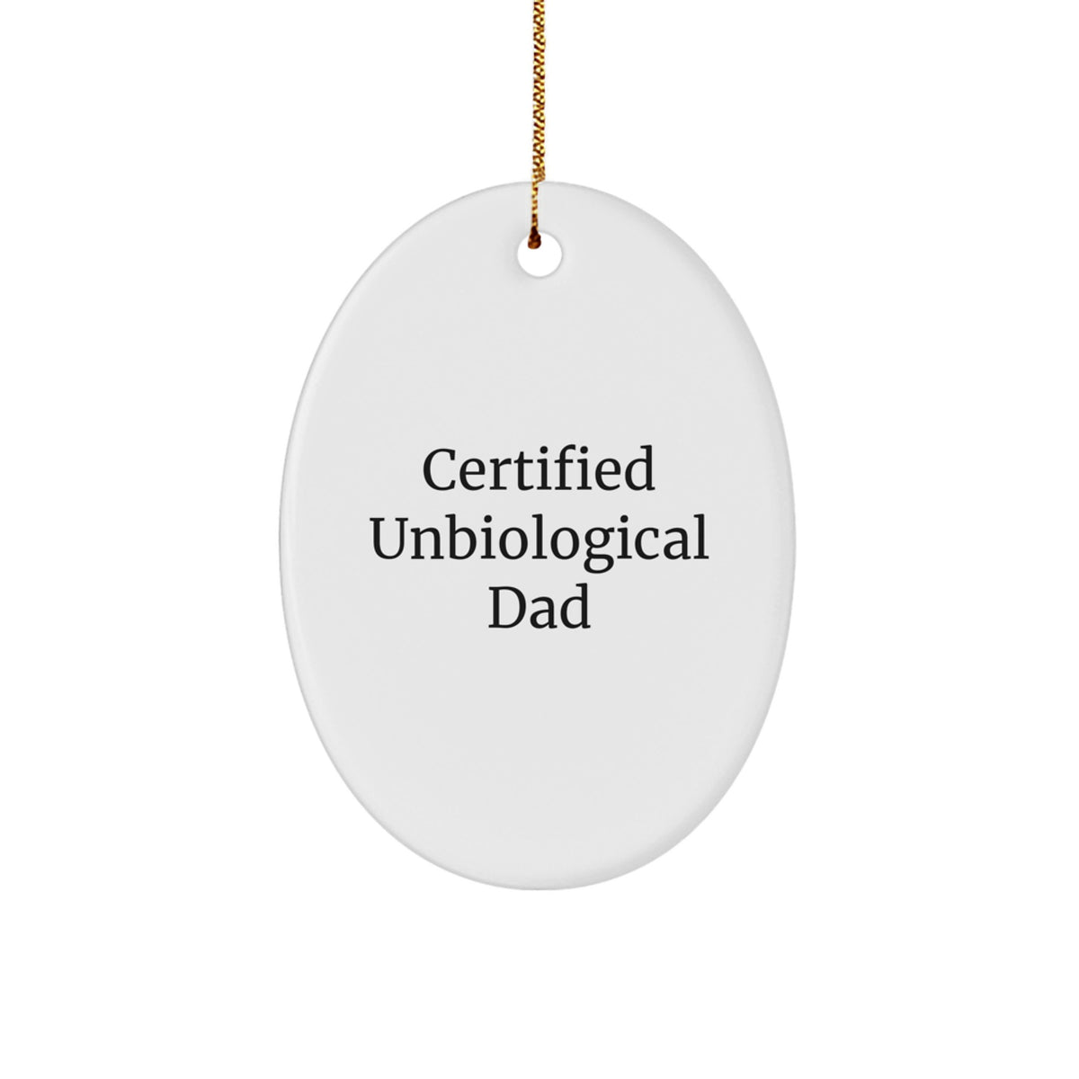 Funny Unbiological Dad Gifts from Men for Unbiological Dad Oval Ornament Certified Unbiological Dad Christmas Unique Gifts - Image 1