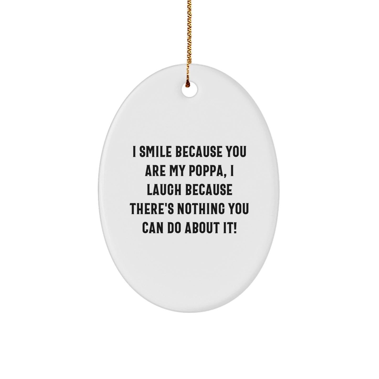 Gifts from Family to Poppa, Funny Oval Ornament with I Smile Because You Are My Poppa Quote, Christmas Unique Gifts for Dads - Image 1