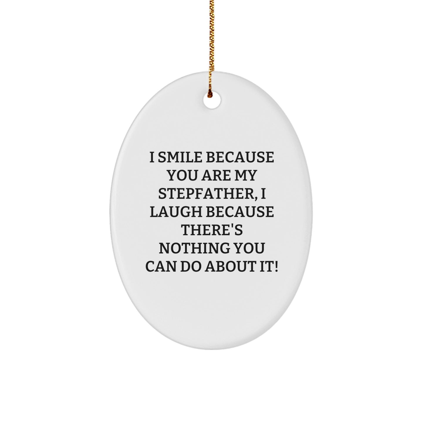 Funny Stepfather Gifts from Men to Stepfather - 'I Smile Because You Are My Stepfather' Oval Ornament for Christmas Unique Gifts - Image 1