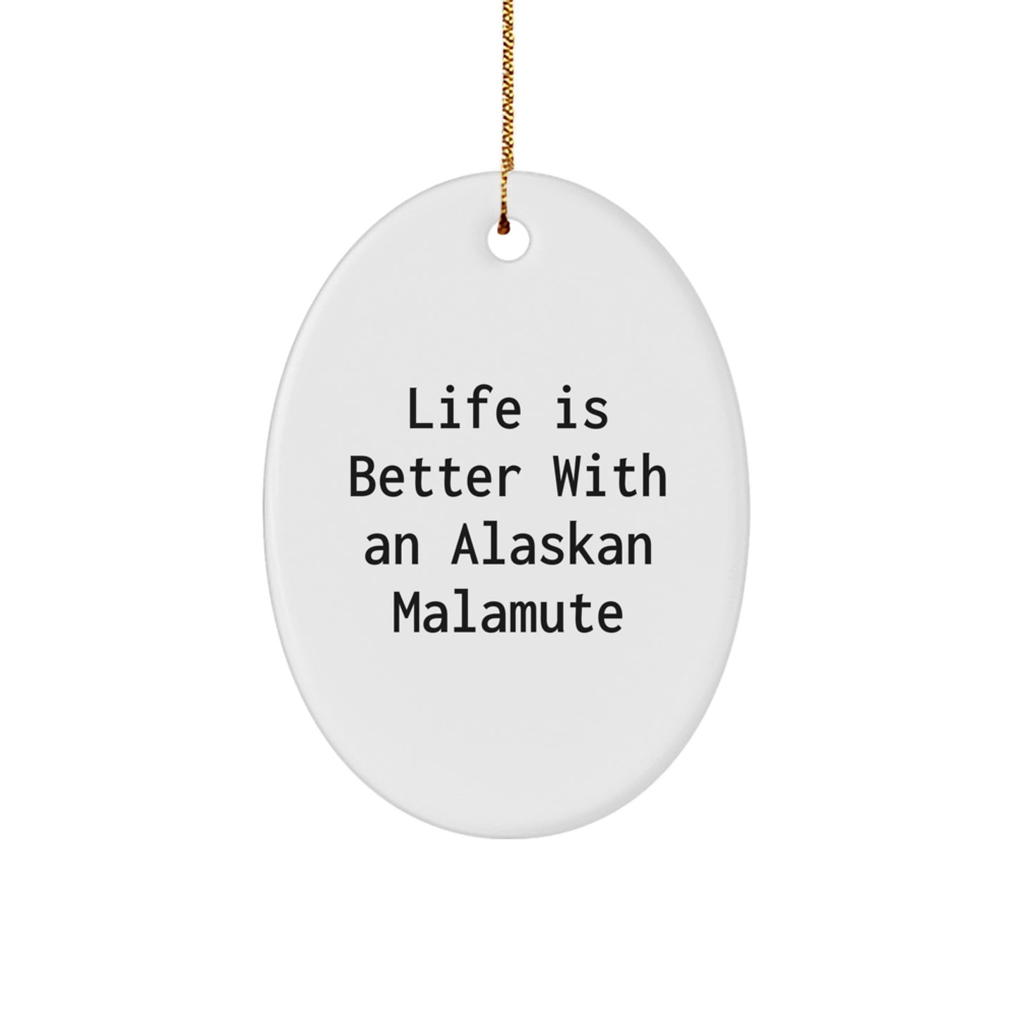 Funny Alaskan Malamute Dog Gifts for Men - Oval Ornament Life Is Better With An Alaskan Malamute - Christmas Unique Gifts from Friends - Image 1
