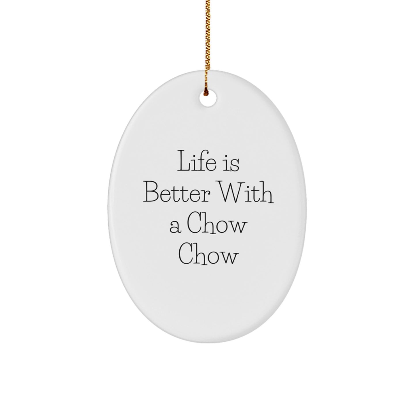 Chow Chow Dog Lover Gifts from Friends for Christmas Unique Oval Ornament Life Is Better With A \'Chow Chow\' - Image 1
